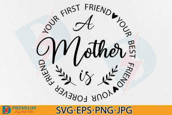 A Mother is Your First Friend SVG, Mom Graphics