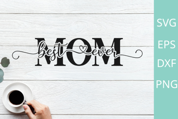 Best Mom Ever Svg Graphics for Crafts