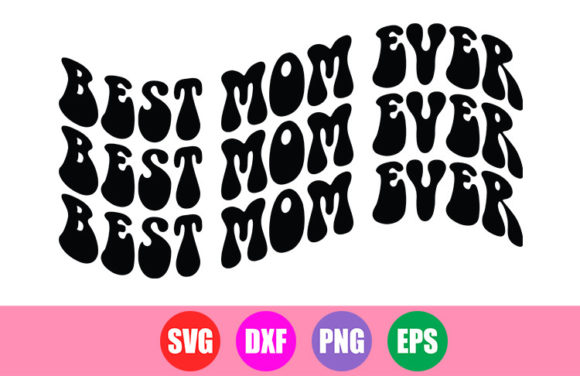 Best Mom Ever SVG - Mother s Day SVG Graphics and Crafts