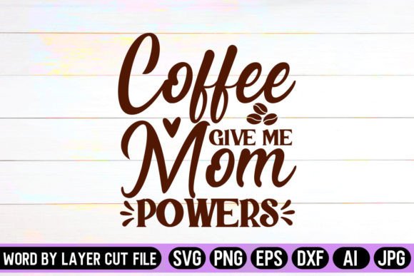 Coffee Give Me Mom Powers SVG Design: A Designer’s Take on Graphics and Crafts Assets