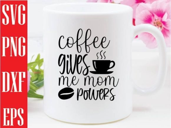 Coffee Gives Me Mom Powers Svg Design Graphics and Crafts