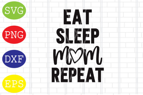 Eat Sleep Mom Repeat Svg, Mother s Day Graphics and Crafts