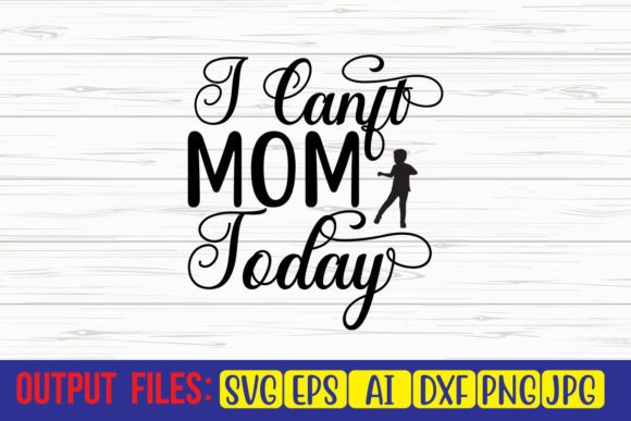 I Can’t Mom Today SVG Cut File Graphics and Crafts Review