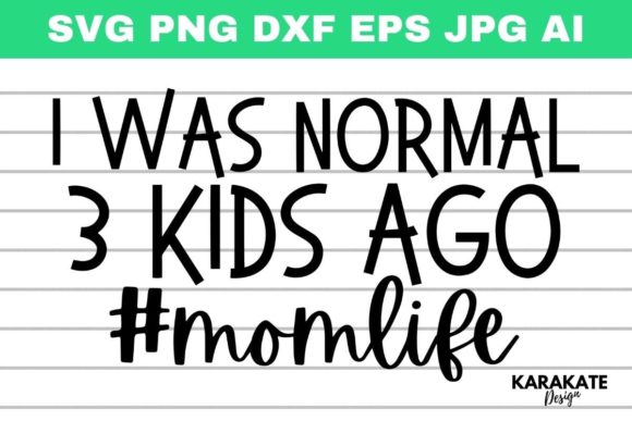 I Was Normal 3 Kids Ago, Mom Life SVG Graphics