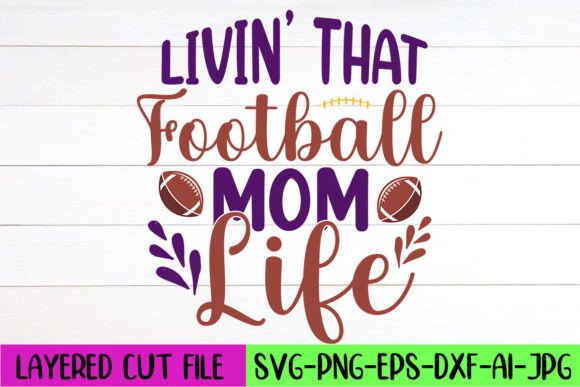 Livin’ That Football Mom Life SVG Design Graphics