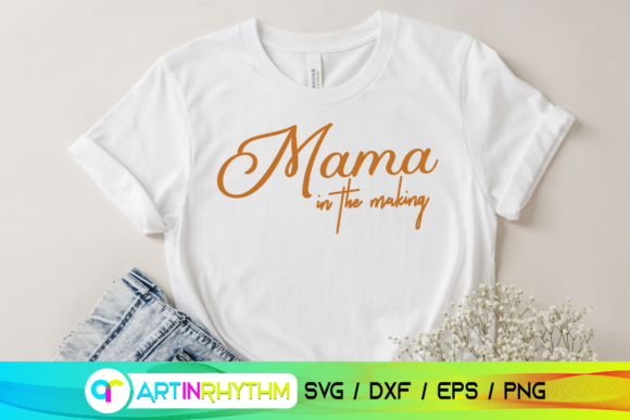 Mama in the Making Svg, Mom Shirt Svg Graphics and Crafts