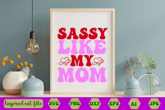 Sassy Like My Mom RETRO SVG Graphics and Crafts Review