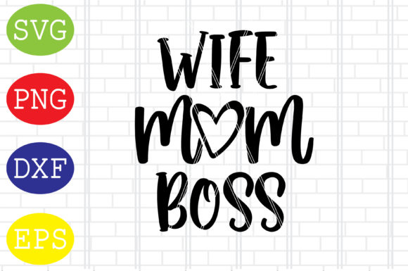 Wife Mom Boss Svg, Mothers Day Svg: A Designer’s Review for Graphics and Crafts